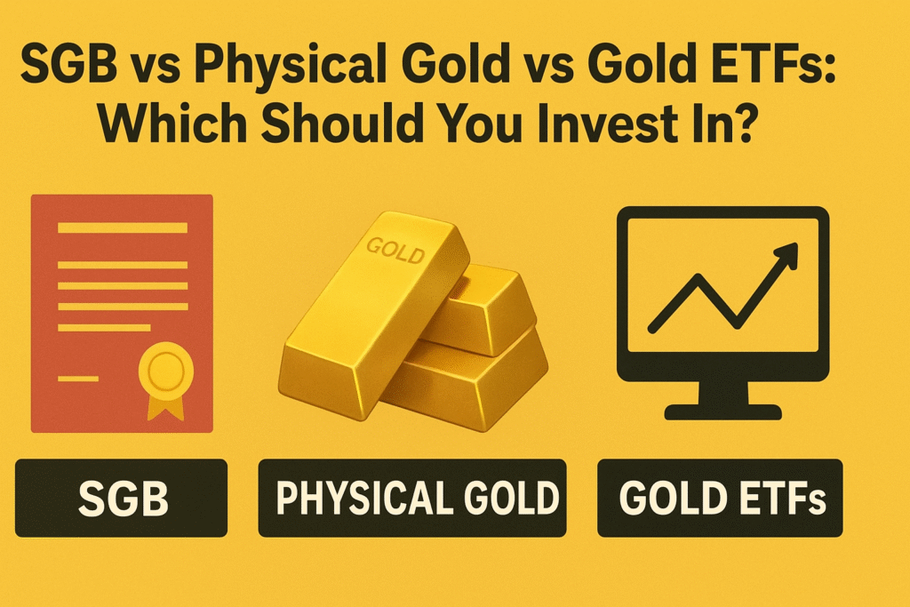 SGB vs Physical Gold vs Gold ETFs: Which Should You Invest In?