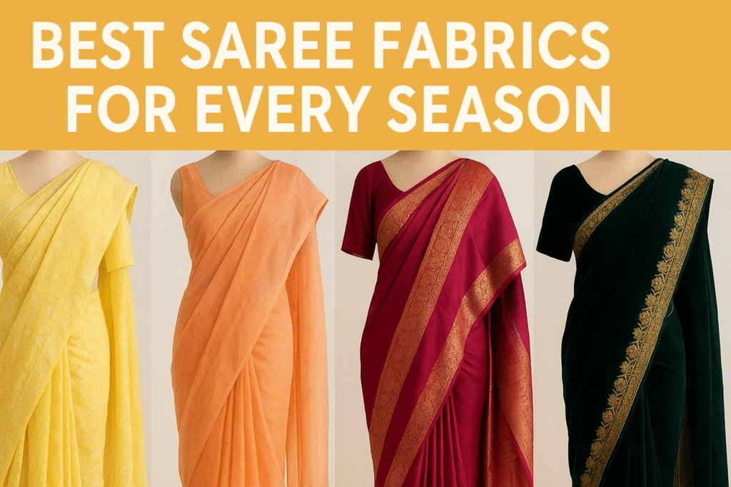 Best Saree Fabrics for Every Season – Cotton, Silk, Chiffon & More